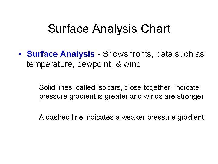 Surface Analysis Chart • Surface Analysis - Shows fronts, data such as temperature, dewpoint,