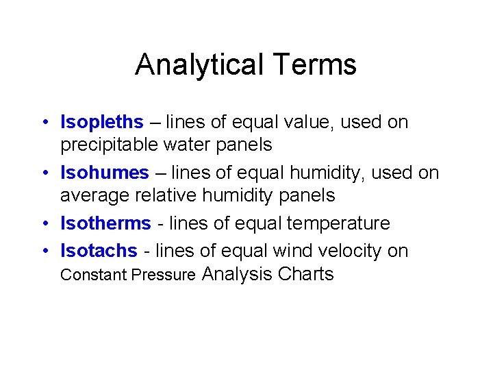 Analytical Terms • Isopleths – lines of equal value, used on precipitable water panels