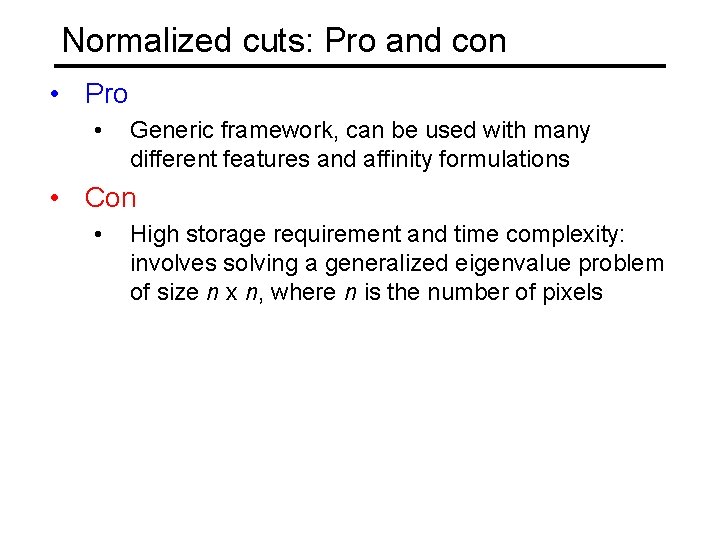 Normalized cuts: Pro and con • Pro • Generic framework, can be used with Normalized cuts: Pro and con • Pro • Generic framework, can be used with