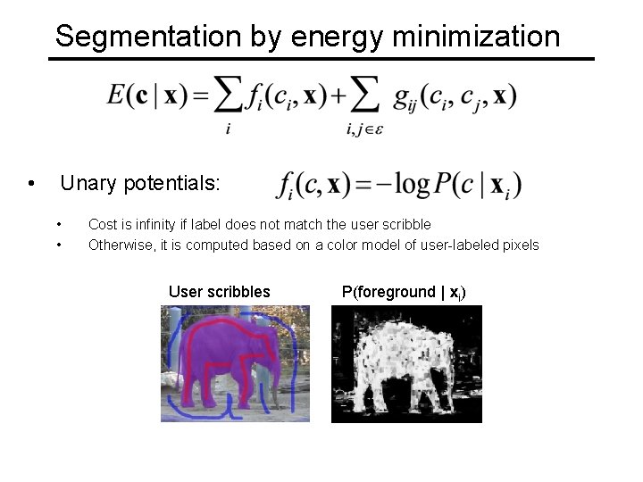 Segmentation by energy minimization • Unary potentials: • • Cost is infinity if label Segmentation by energy minimization • Unary potentials: • • Cost is infinity if label