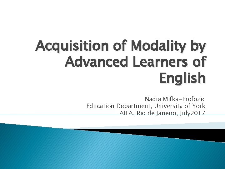 Acquisition of Modality by Advanced Learners of English Nadia Mifka-Profozic Education Department, University of