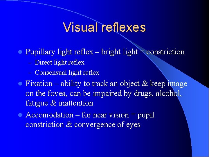 Visual reflexes l Pupillary light reflex – bright light = constriction – Direct light