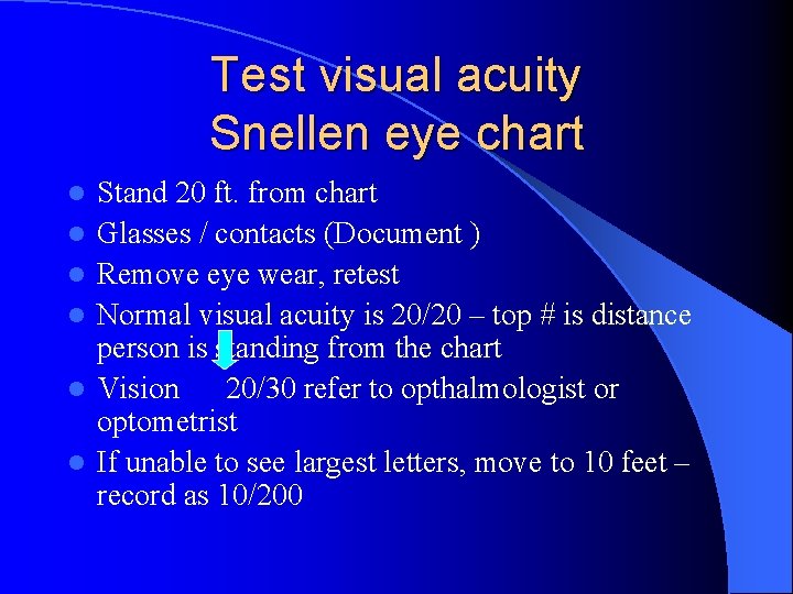 Test visual acuity Snellen eye chart l l l Stand 20 ft. from chart