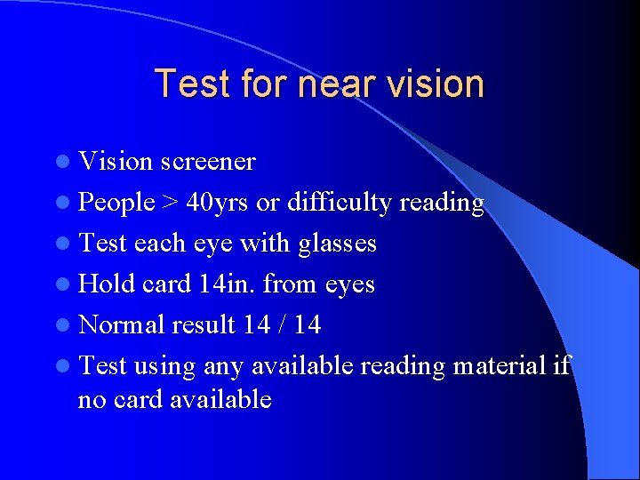 Test for near vision l Vision screener l People > 40 yrs or difficulty