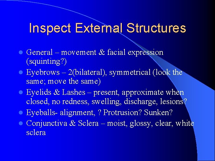 Inspect External Structures l l l General – movement & facial expression (squinting? )