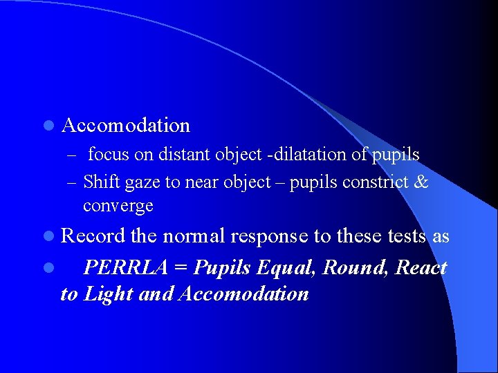 l Accomodation – focus on distant object -dilatation of pupils – Shift gaze to