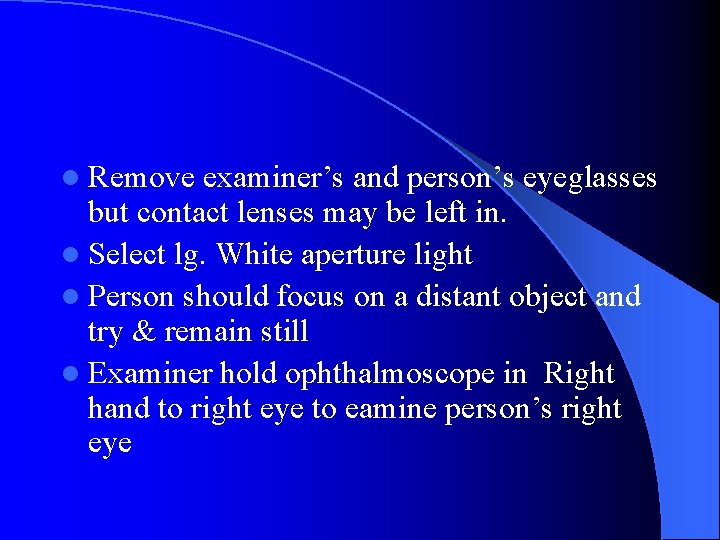 l Remove examiner’s and person’s eyeglasses but contact lenses may be left in. l