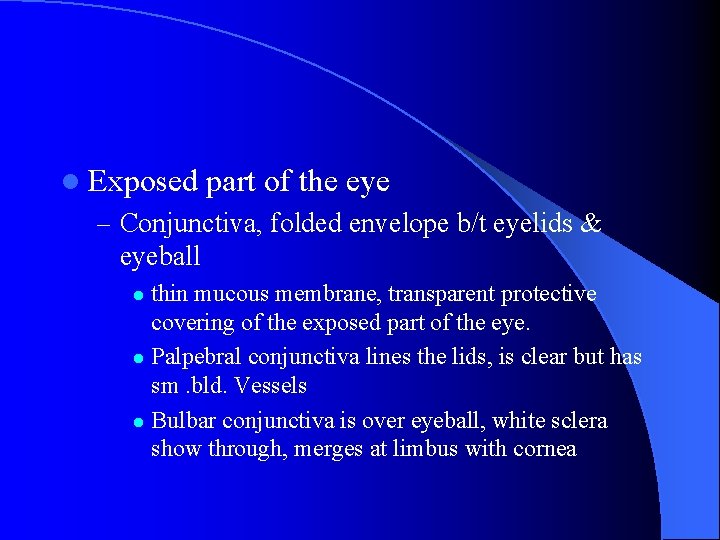 l Exposed part of the eye – Conjunctiva, folded envelope b/t eyelids & eyeball