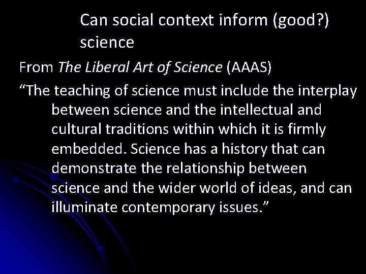 Can social context inform (good? ) science From The Liberal Art of Science (AAAS)