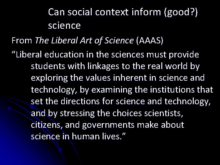 Can social context inform (good? ) science From The Liberal Art of Science (AAAS)
