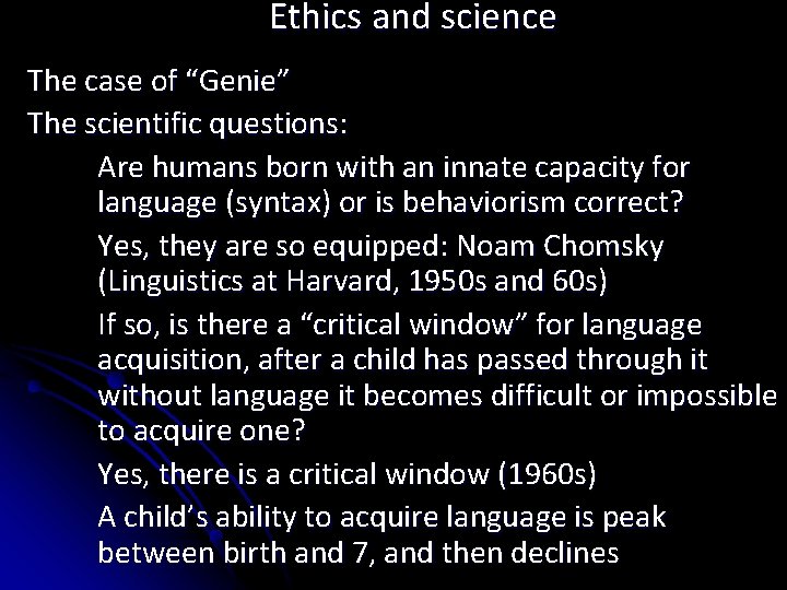 Ethics and science The case of “Genie” The scientific questions: Are humans born with