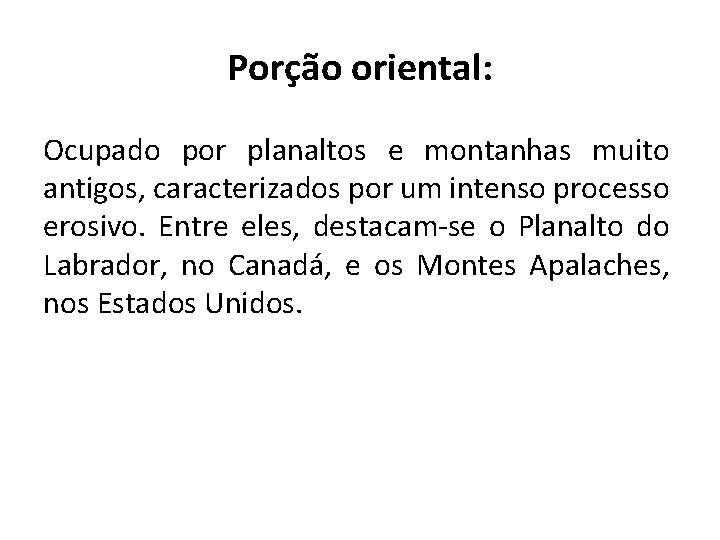 Porção oriental: Ocupado por planaltos e montanhas muito antigos, caracterizados por um intenso processo