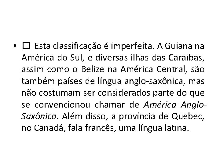  • � Esta classificação é imperfeita. A Guiana na América do Sul, e