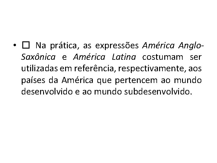  • � Na prática, as expressões América Anglo. Saxônica e América Latina costumam