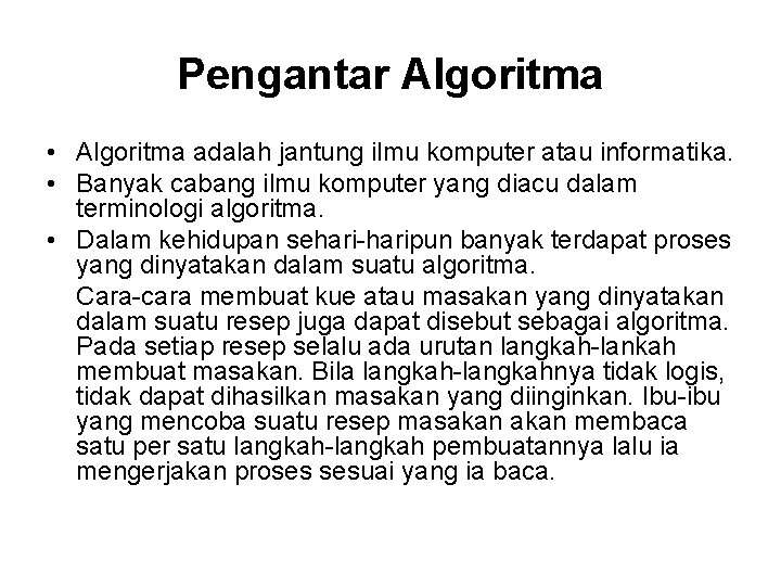 Pengantar Algoritma • Algoritma adalah jantung ilmu komputer atau informatika. • Banyak cabang ilmu