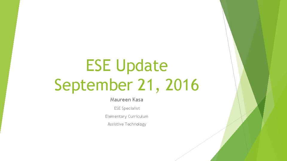 ESE Update September 21, 2016 Maureen Kasa ESE Specialist Elementary Curriculum Assistive Technology 