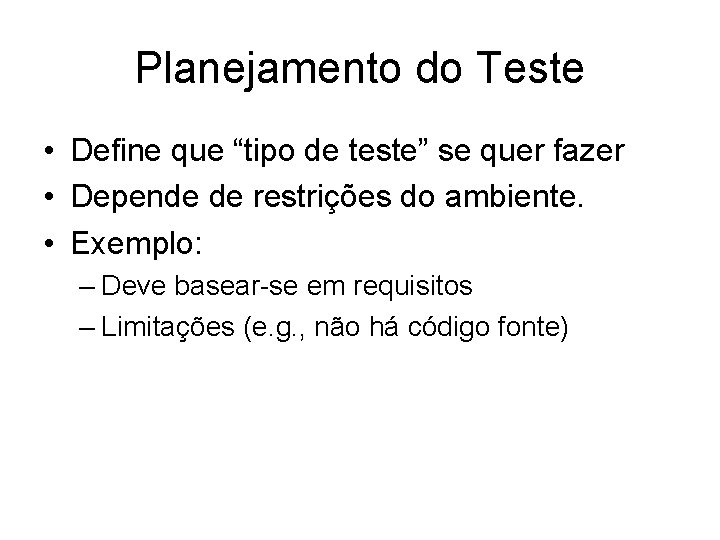 Planejamento do Teste • Define que “tipo de teste” se quer fazer • Depende