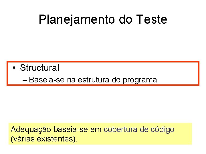 Planejamento do Teste • Functional – Baseia-se na expectativa de comportamento • Structural –