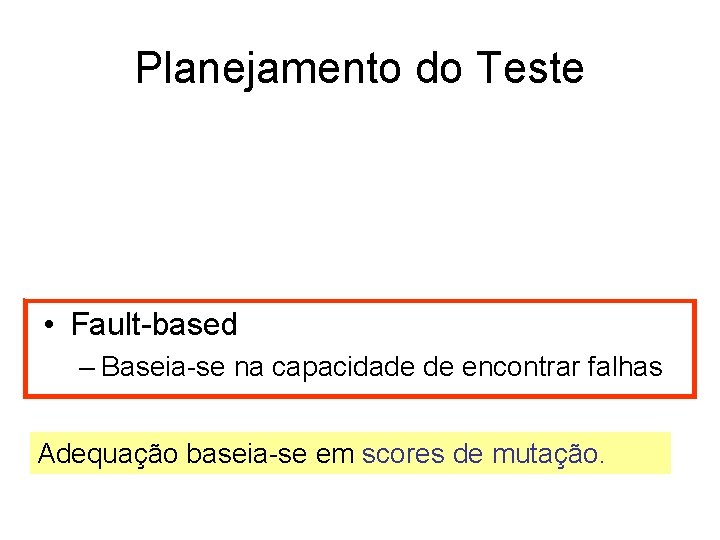 Planejamento do Teste • Functional – Baseia-se na expectativa de comportamento • Structural –