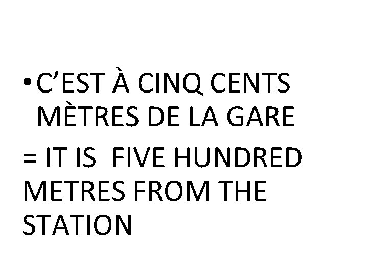  • C’EST À CINQ CENTS MÈTRES DE LA GARE = IT IS FIVE