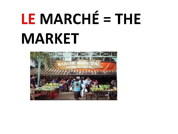LE MARCHÉ = THE MARKET 