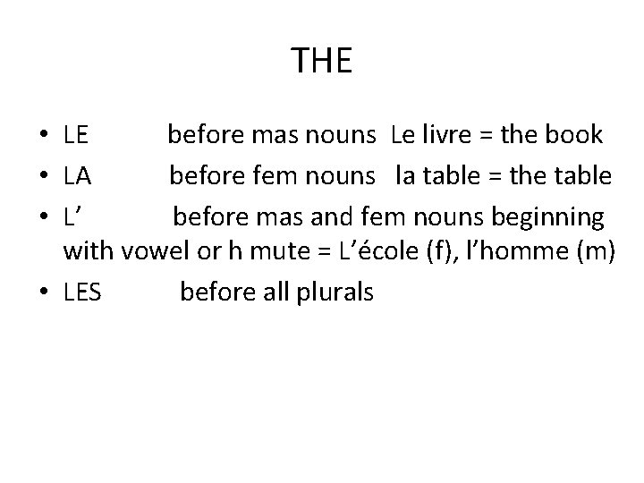 THE • LE before mas nouns Le livre = the book • LA before