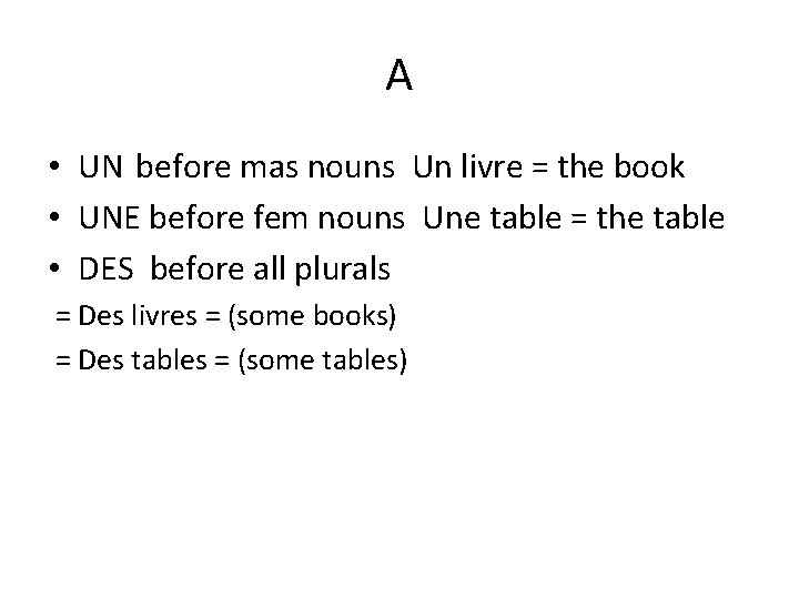 A • UN before mas nouns Un livre = the book • UNE before