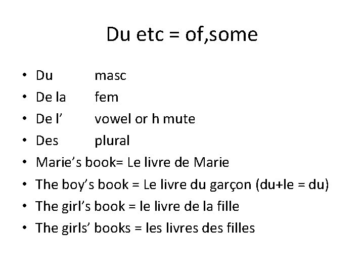 Du etc = of, some • • Du masc De la fem De l’