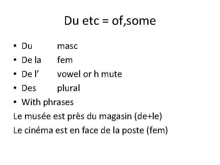 Du etc = of, some • Du masc • De la fem • De