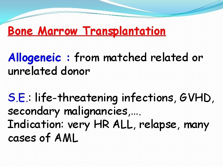Bone Marrow Transplantation Allogeneic : from matched related or unrelated donor S. E. : Bone Marrow Transplantation Allogeneic : from matched related or unrelated donor S. E. :