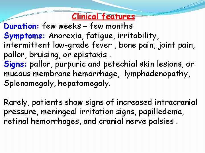 Clinical features Duration: few weeks – few months Symptoms: Anorexia, fatigue, irritability, intermittent low-grade Clinical features Duration: few weeks – few months Symptoms: Anorexia, fatigue, irritability, intermittent low-grade