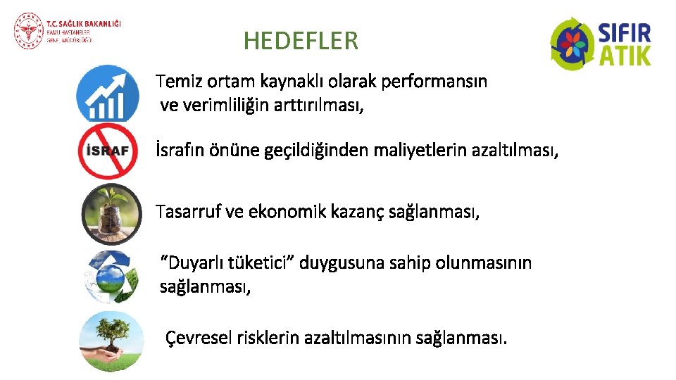 HEDEFLER Temiz ortam kaynaklı olarak performansın ve verimliliğin arttırılması, İsrafın önüne geçildiğinden maliyetlerin azaltılması, HEDEFLER Temiz ortam kaynaklı olarak performansın ve verimliliğin arttırılması, İsrafın önüne geçildiğinden maliyetlerin azaltılması,