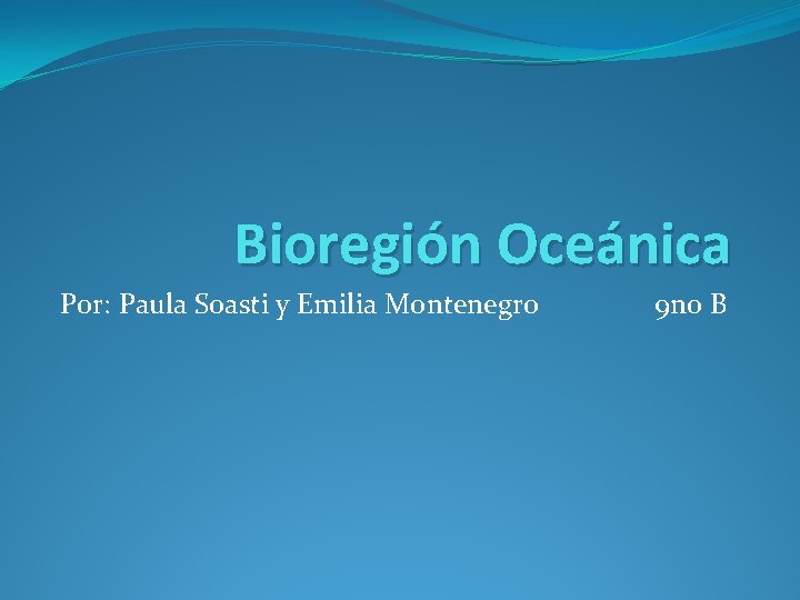 Bioregión Oceánica Por: Paula Soasti y Emilia Montenegro 9 no B 