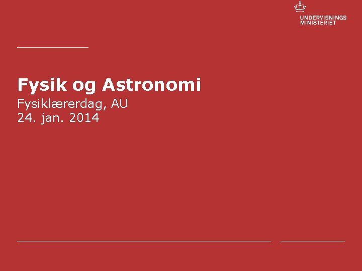 Fysik og Astronomi Fysiklærerdag, AU 24. jan. 2014 