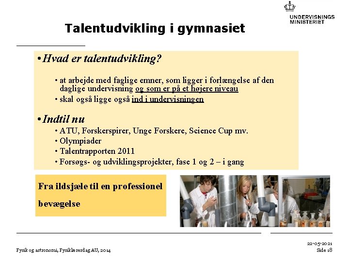 Talentudvikling i gymnasiet • Hvad er talentudvikling? • at arbejde med faglige emner, som