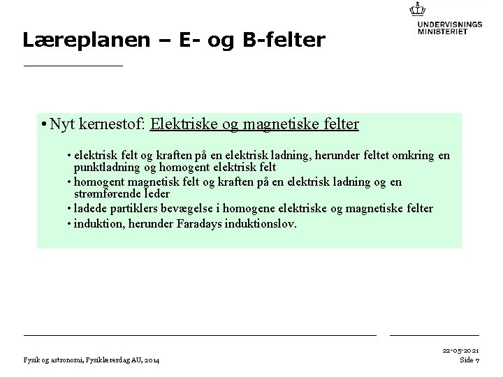 Læreplanen – E- og B-felter • Nyt kernestof: Elektriske og magnetiske felter • elektrisk