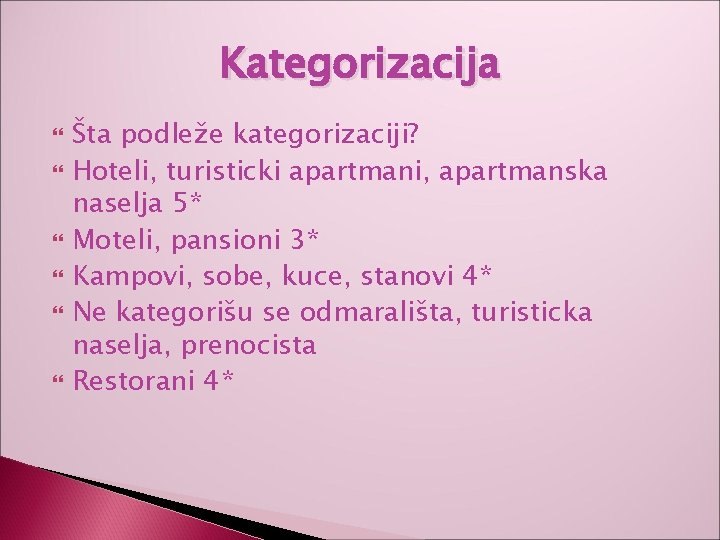 Kategorizacija Šta podleže kategorizaciji? Hoteli, turisticki apartmani, apartmanska naselja 5* Moteli, pansioni 3* Kampovi,