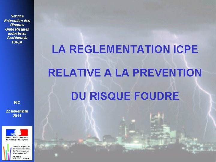 Service Prévention des Risques Unité Risques Industriels Accidentels PACA LA REGLEMENTATION ICPE RELATIVE A