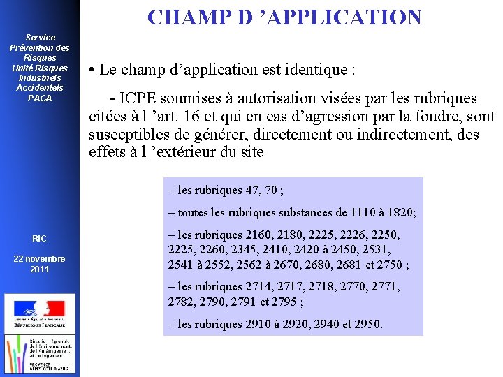 CHAMP D ’APPLICATION Service Prévention des Risques Unité Risques Industriels Accidentels PACA • Le