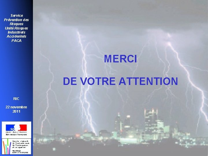 Service Prévention des Risques Unité Risques Industriels Accidentels PACA MERCI DE VOTRE ATTENTION RIC