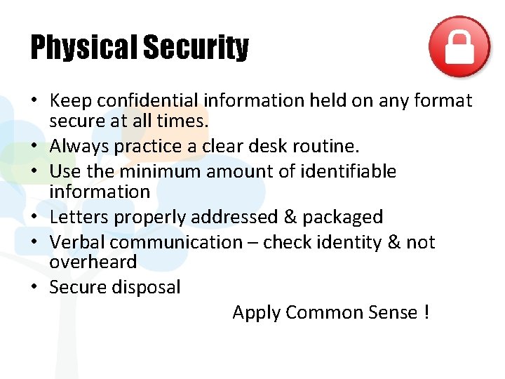 Physical Security • Keep confidential information held on any format secure at all times.