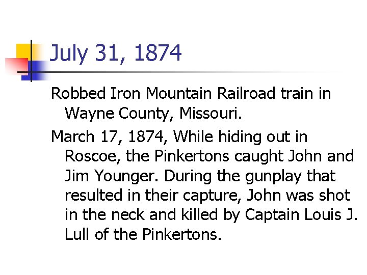 July 31, 1874 Robbed Iron Mountain Railroad train in Wayne County, Missouri. March 17,