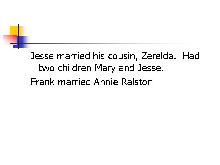 Jesse married his cousin, Zerelda. Had two children Mary and Jesse. Frank married Annie