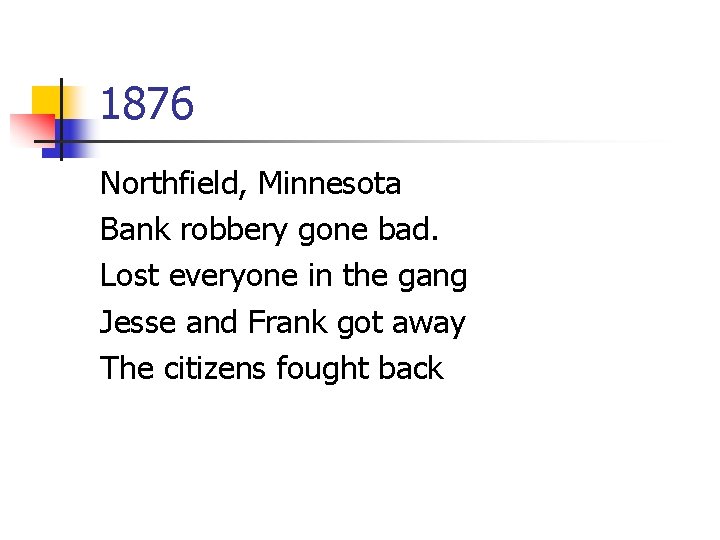 1876 Northfield, Minnesota Bank robbery gone bad. Lost everyone in the gang Jesse and