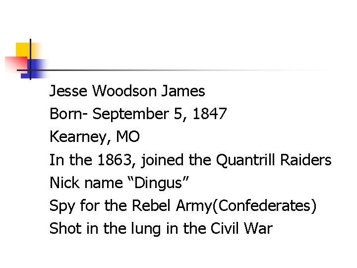 Jesse Woodson James Born- September 5, 1847 Kearney, MO In the 1863, joined the