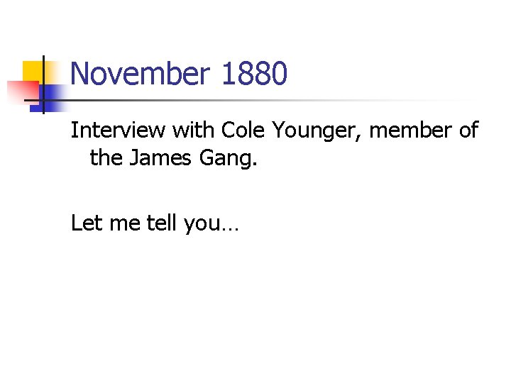 November 1880 Interview with Cole Younger, member of the James Gang. Let me tell
