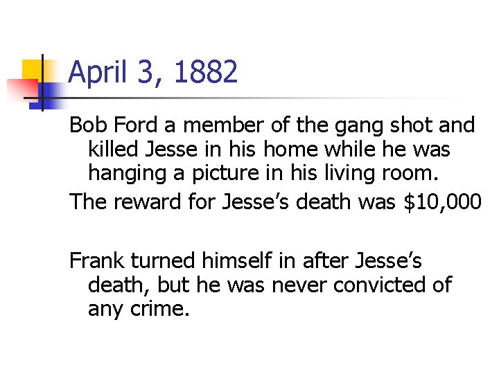 April 3, 1882 Bob Ford a member of the gang shot and killed Jesse