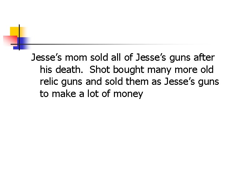 Jesse’s mom sold all of Jesse’s guns after his death. Shot bought many more