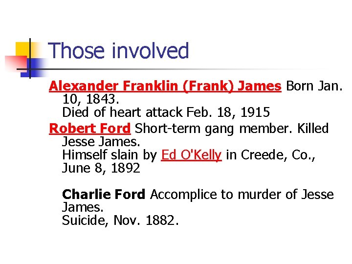 Those involved Alexander Franklin (Frank) James Born Jan. 10, 1843. Died of heart attack