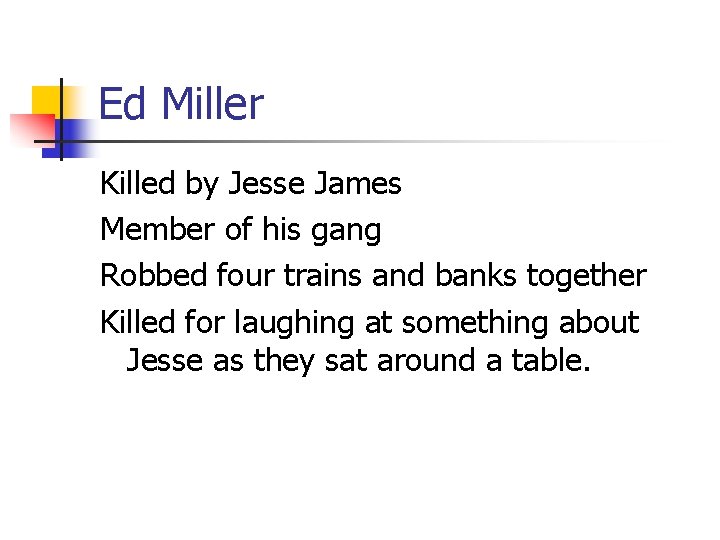 Ed Miller Killed by Jesse James Member of his gang Robbed four trains and